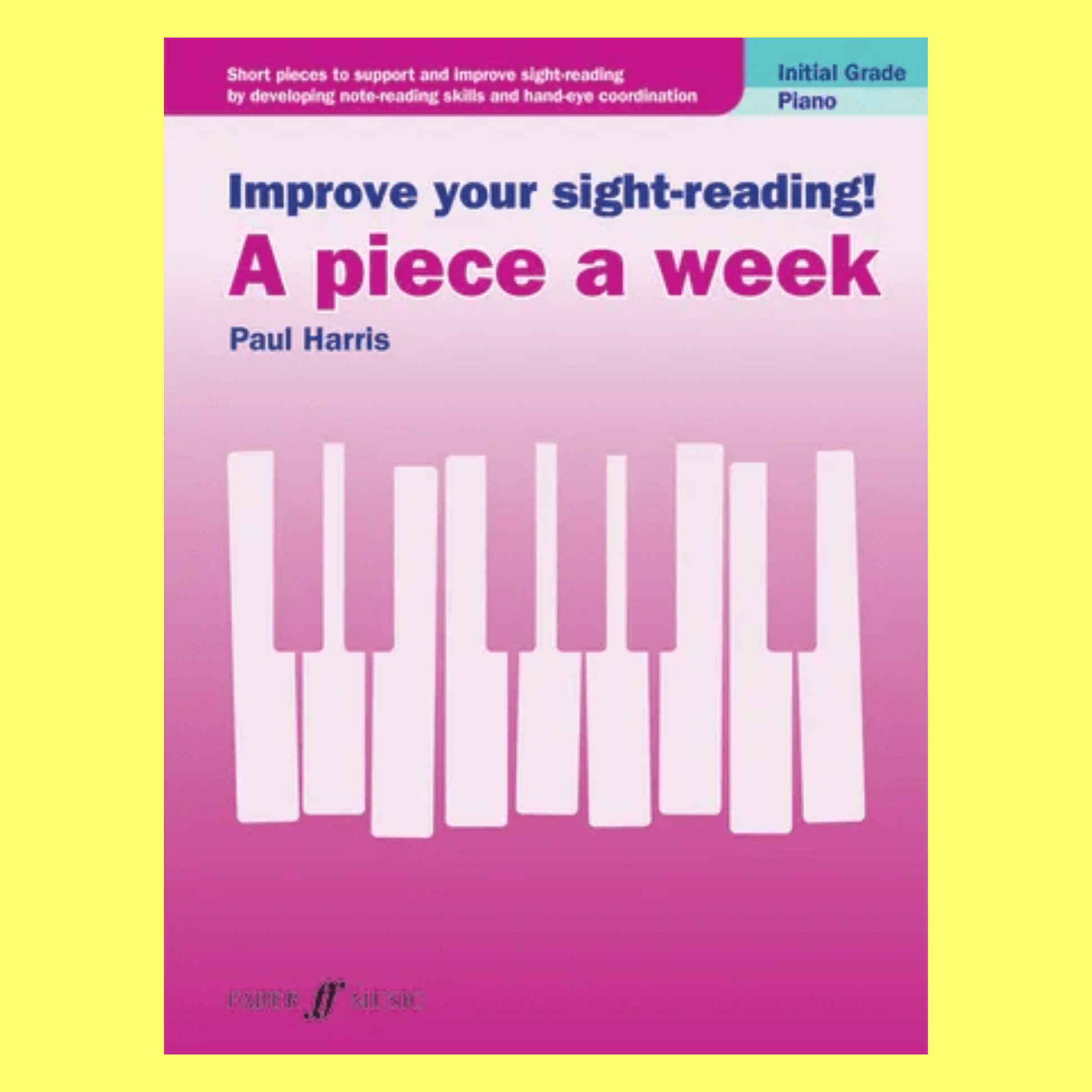 Improve Your Sight Reading - A Piece A Week For Piano Initial Grade Book