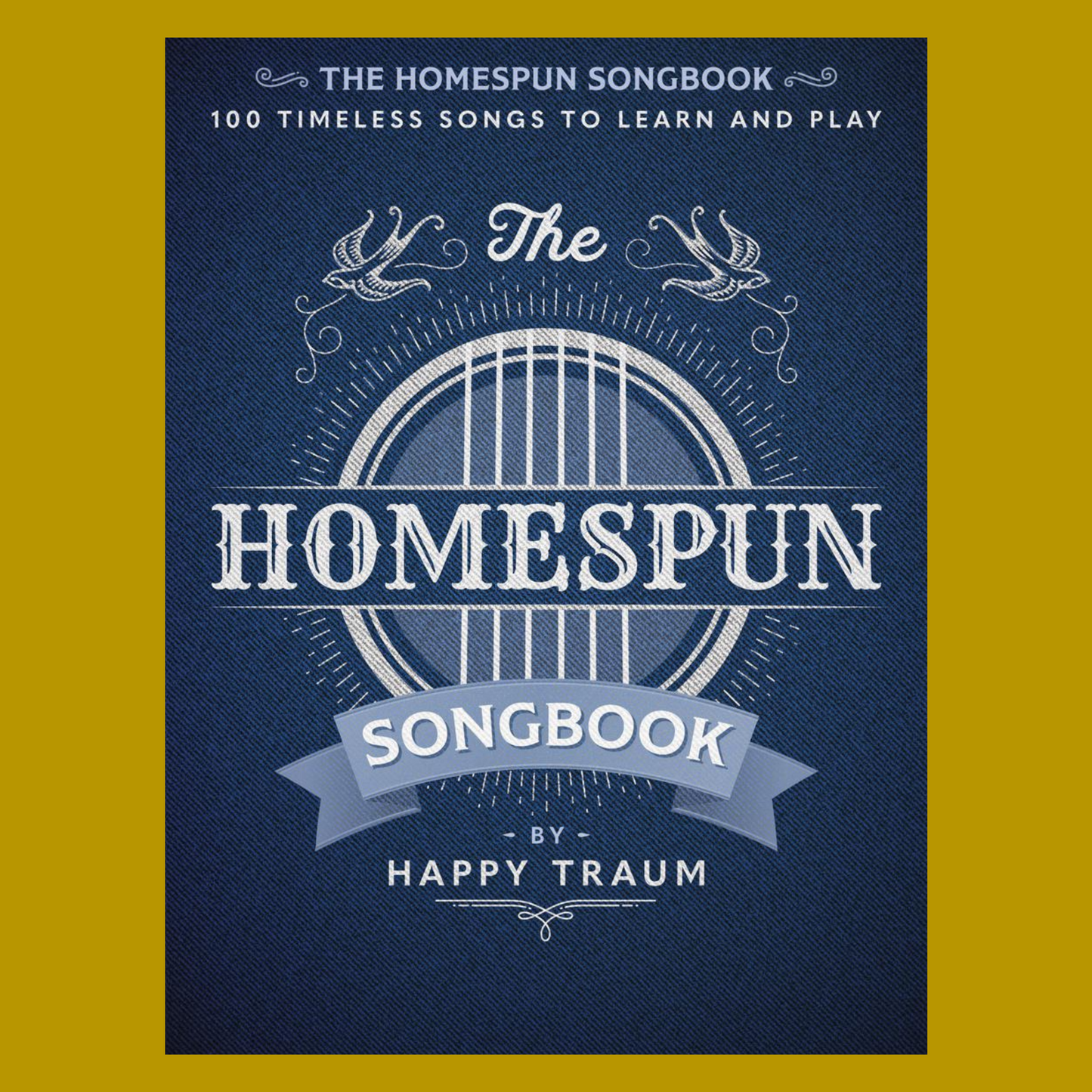 The Homespun Songbook - 100 Timeless Songs to Learn and Play