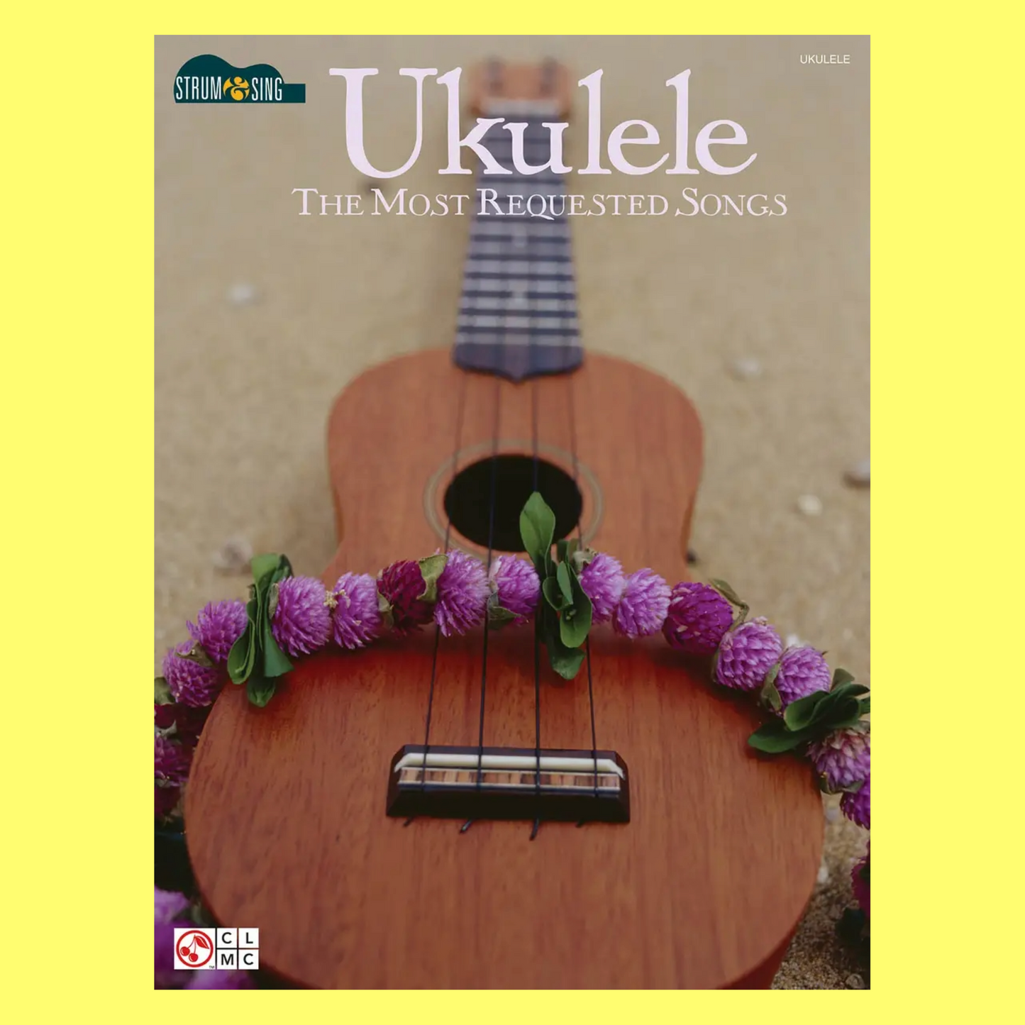 Ukulele The Most Requested Songs - Strum & Sing Book