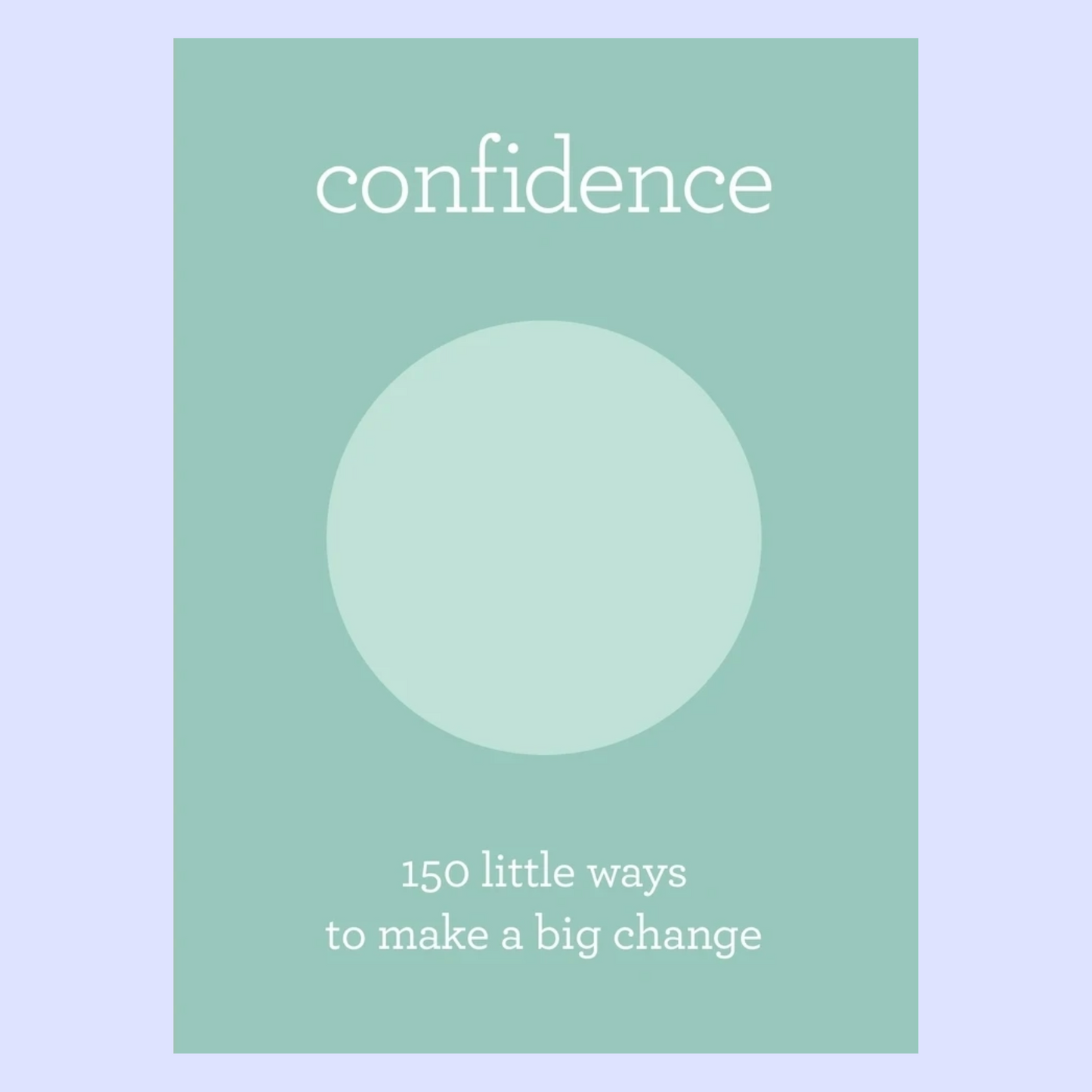 Confidence 150 Little Ways To Make A Big Change - Herron Books