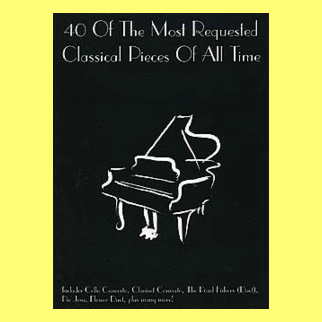 The 40 Most Requested Classical Pieces Of All Time Piano Book