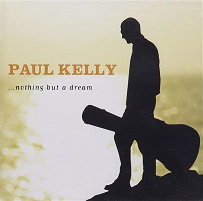 Paul Kelly - Nothing But A Dream CD