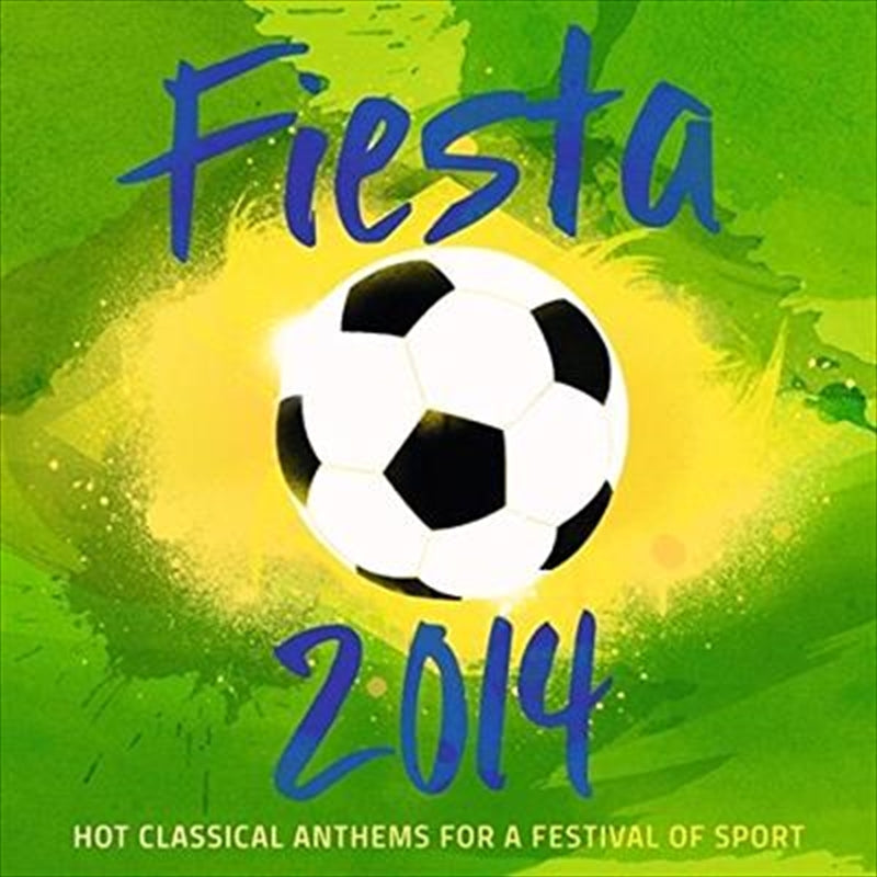 Various Artists - Fiesta 2014 - Hot Classical Anthems For A Festival Of Sport CD