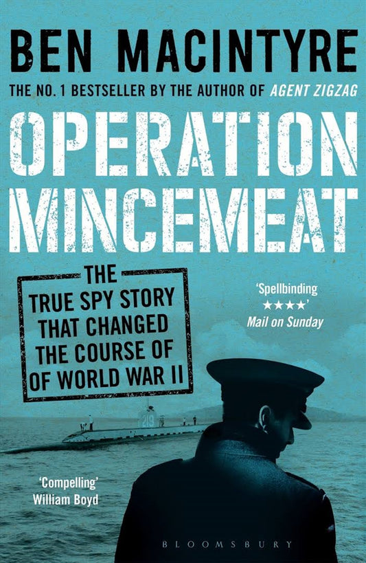 Operation Mincemeat: The True Spy Story that Changed the Course of World War II - Ben Macintyre