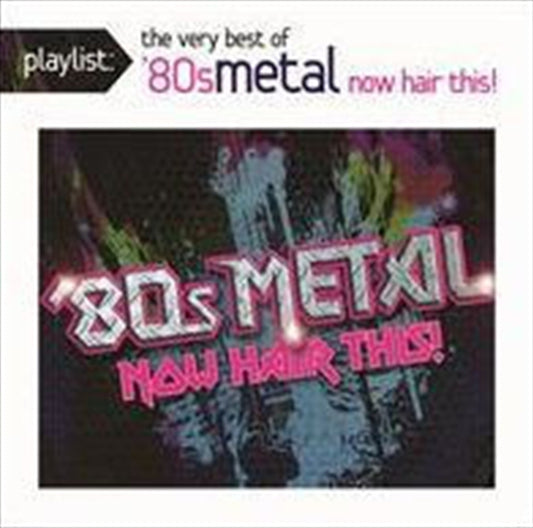 Various - Playlist: The Very Best Of 80S Metal: Now CD