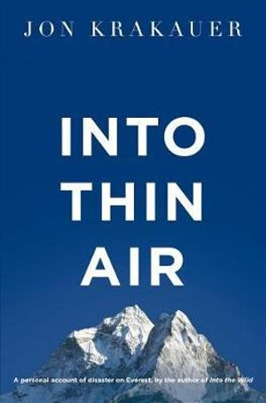 Into Thin Air: A Personal Account Of The Everest Disaster - Jon Krakauer