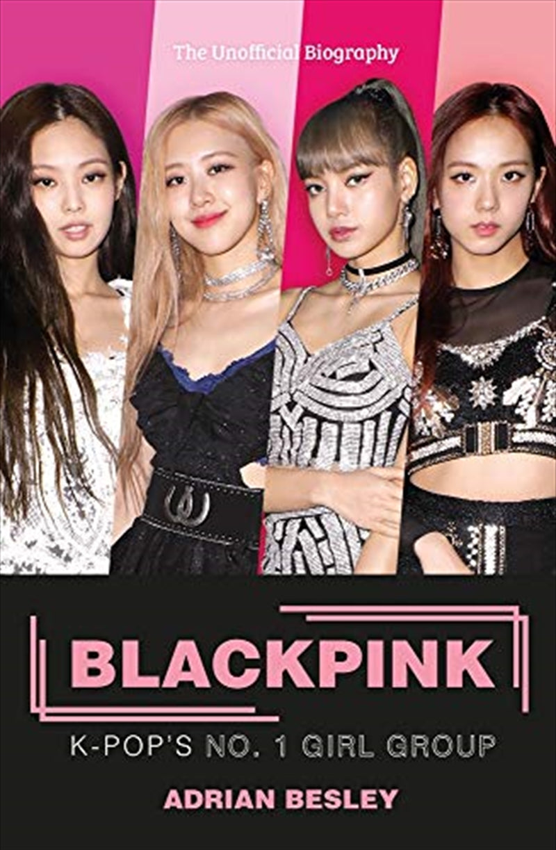 Blackpink: K-pop's No.1 Girl Group - Adrian Besley