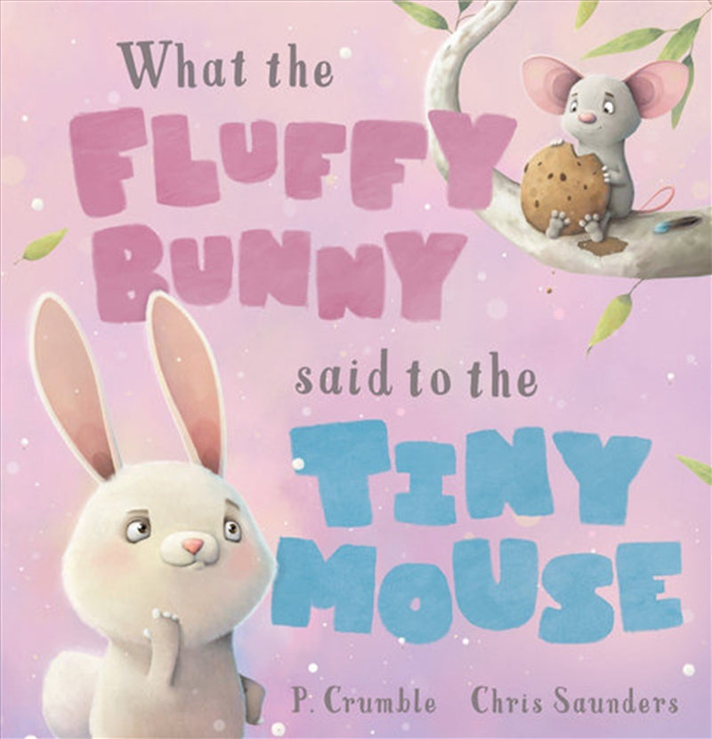 What the Fluffy Bunny Said to the Tiny Mouse - P Crumble