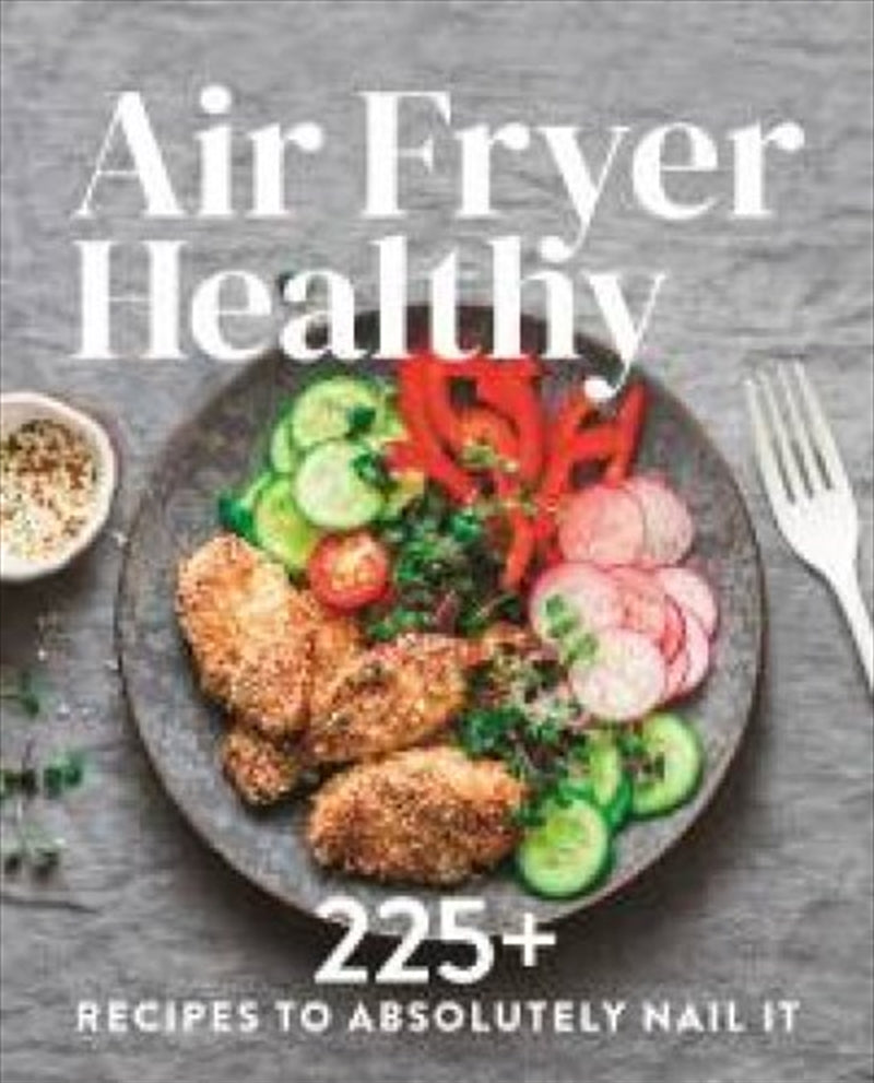 Air Fryer - Healthy 225+ Recipes to Absolutely Nail It - Herron Books