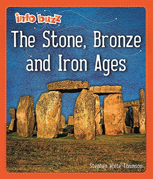 The Stone, Bronze and Iron Ages (Info Buzz: Early Britons) - Stephen White Thomson