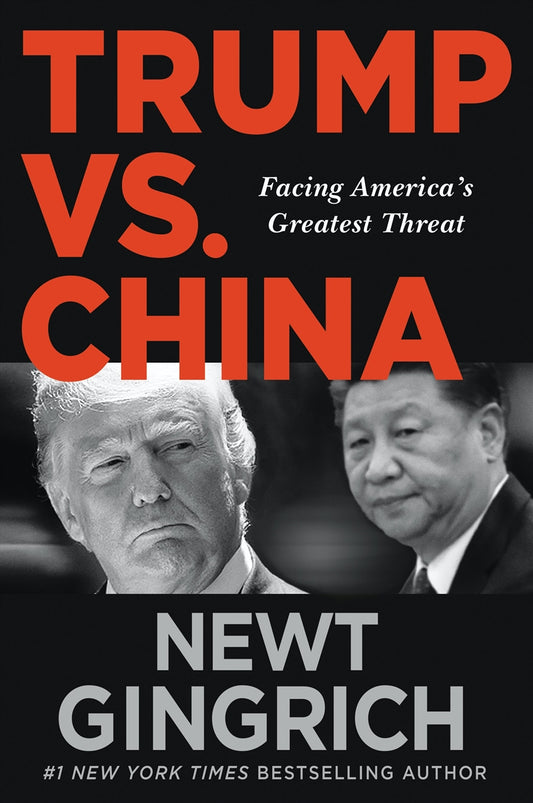 Trump vs. China: Facing America's Greatest Threat - Newt Gingrich