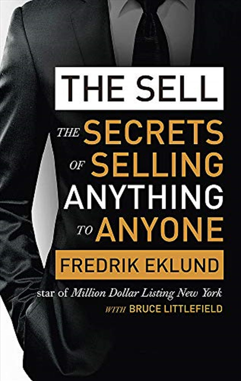 The Sell: The secrets of selling anything to anyone - Fredrik Eklund