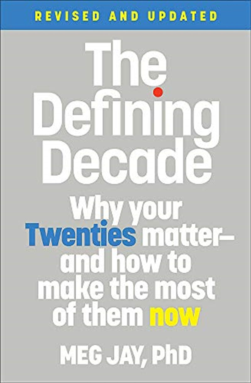 The Defining Decade: Why Your Twenties Matter--And How to Make the Most of Them Now - Meg Jay