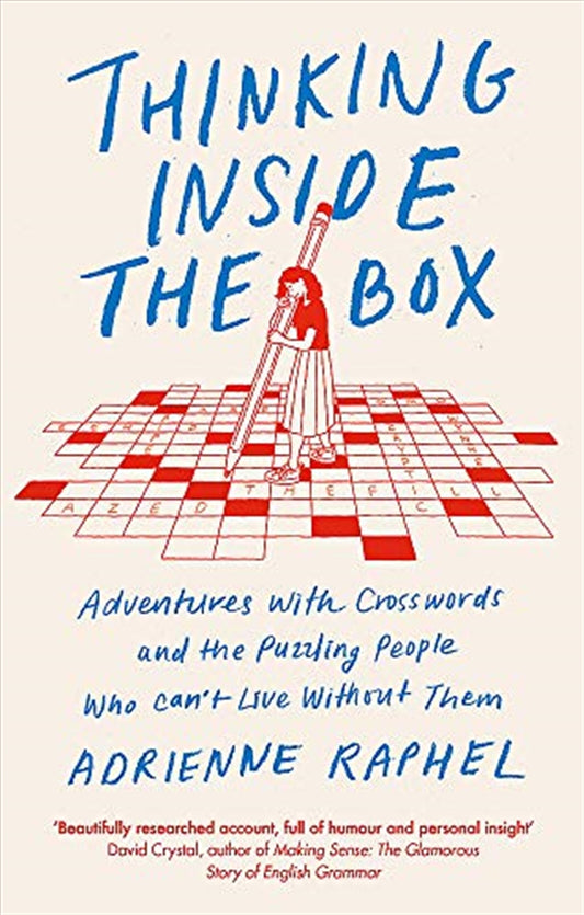 Thinking Inside the Box: Adventures with Crosswords and the Puzzling People Who Can't Live Without T - Adrienne Raphel