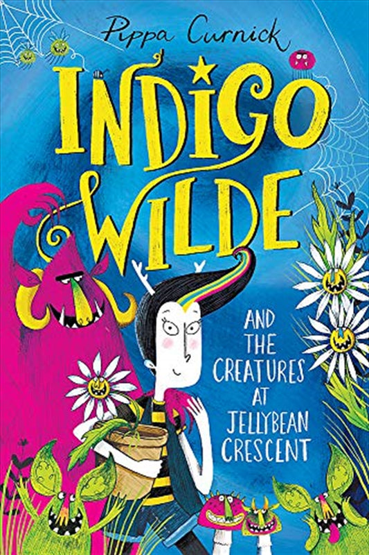 Indigo Wilde and the Creatures at Jellybean Crescent - Pippa Curnick