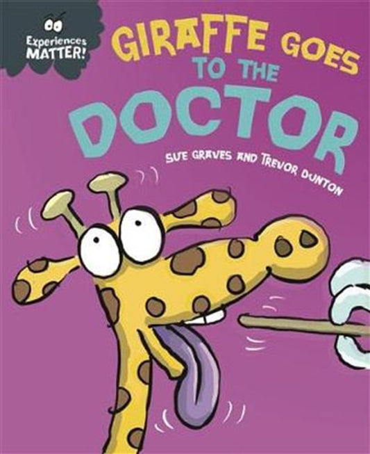 Experiences Matter: Giraffe Goes to the Doctor - Sue Graves