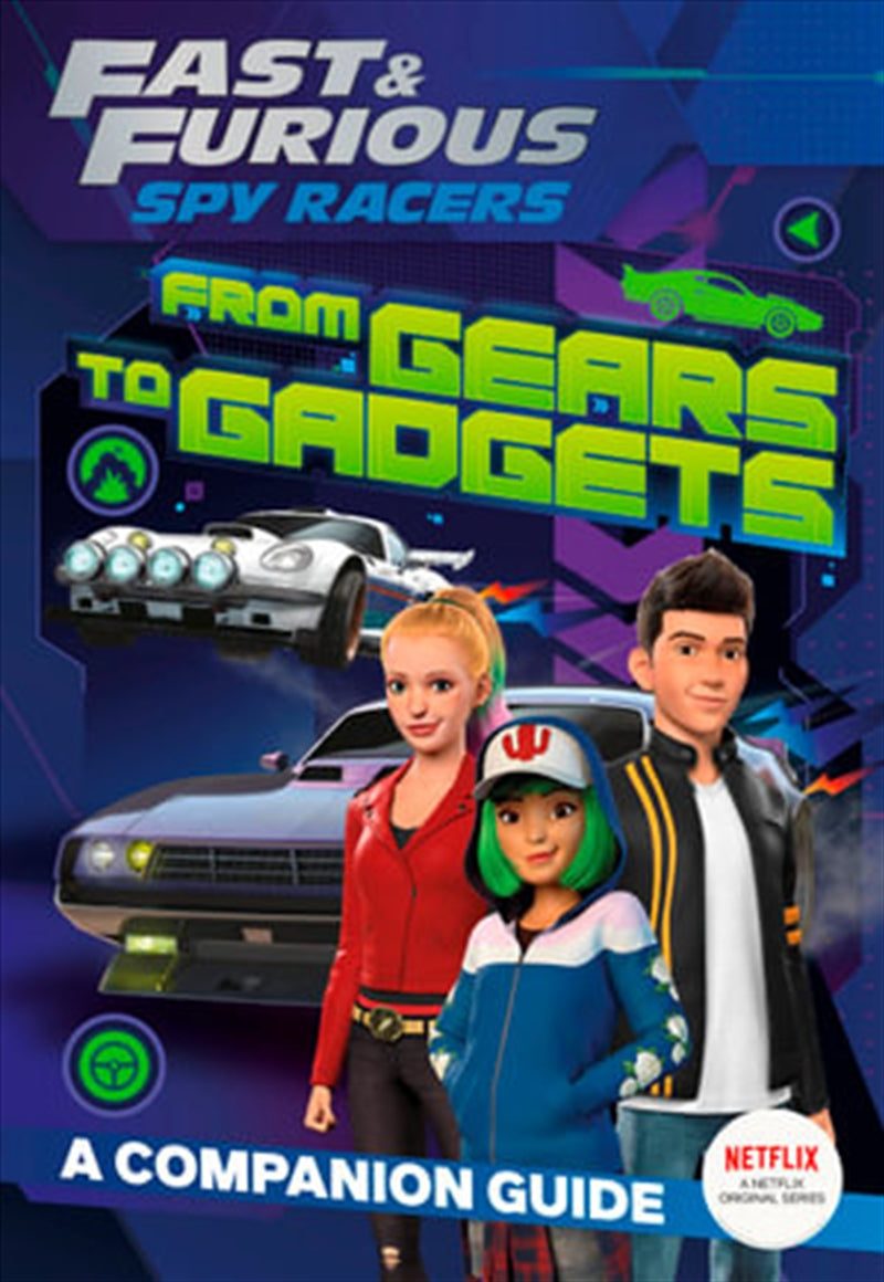 From Gears To Gadgets: A Companion Guide - Fast And Furious Spy Racers