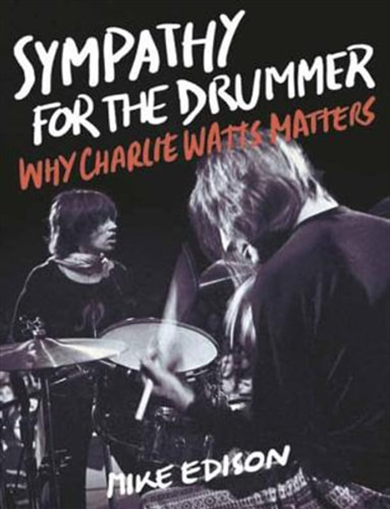 Sympathy for the Drummer - Why Charlie Watts Matters - Mike Edison