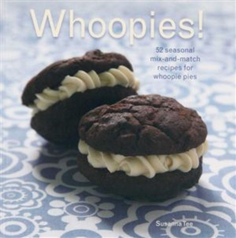 Whoopies! 52 Seasonal Mix-and-match Recipes for Whoopie Pies - Tee