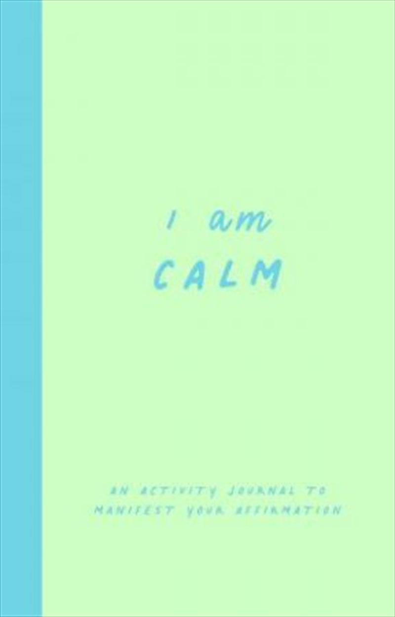 I Am Calm: An Activity Journal To Manifest Your Affirmation - Herron