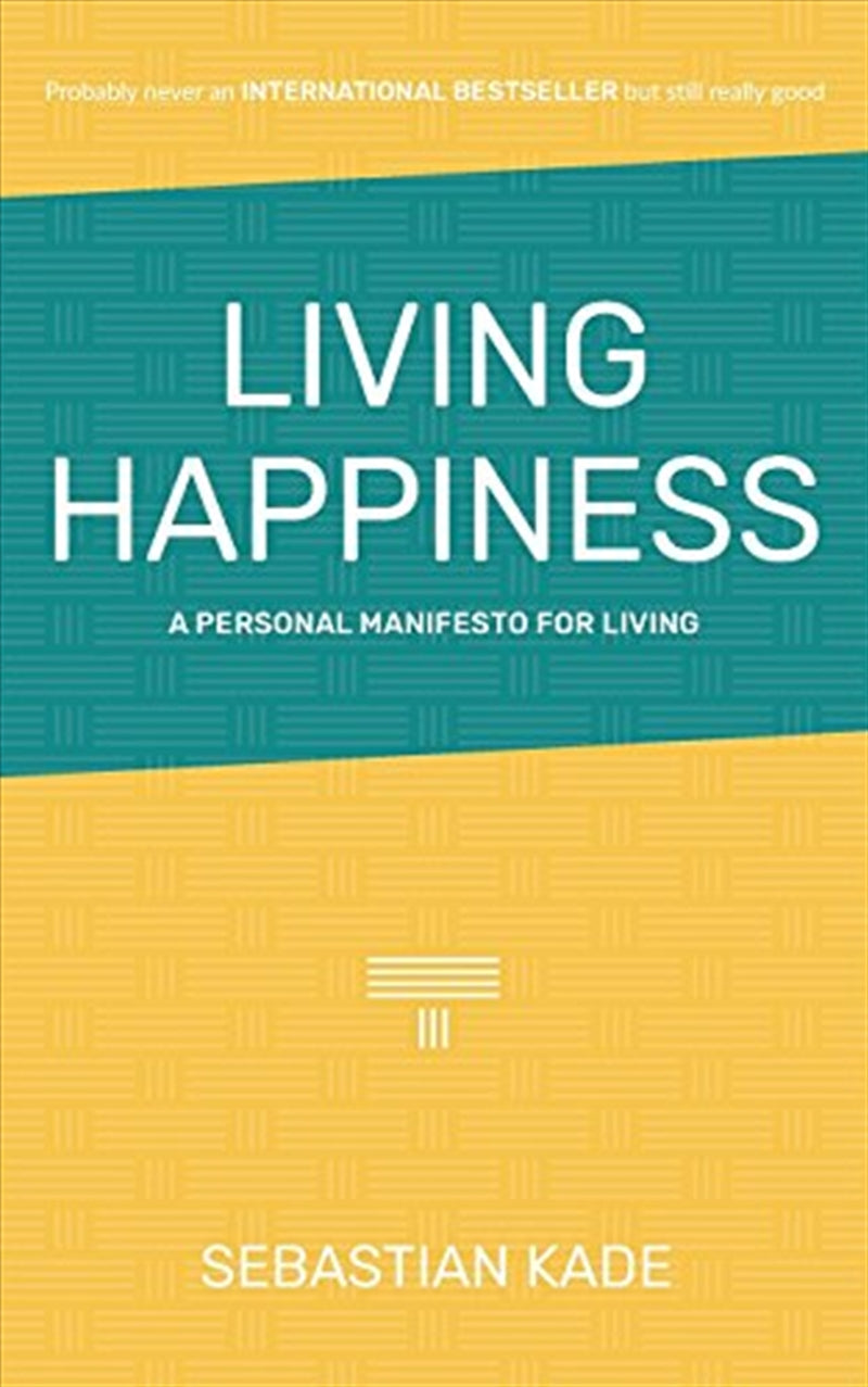 Living Happiness: A Personal Manifesto For Living - Kade