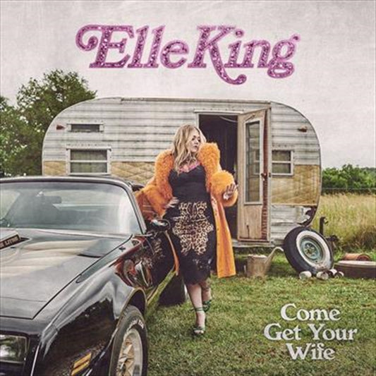 Elle King - Come Get Your Wife CD