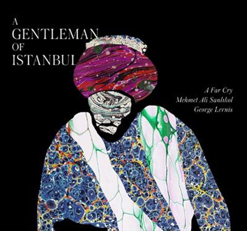 A Far Cry: Mehmet Ali Sanlikol: Geo - A Gentleman Of Istanbul CD