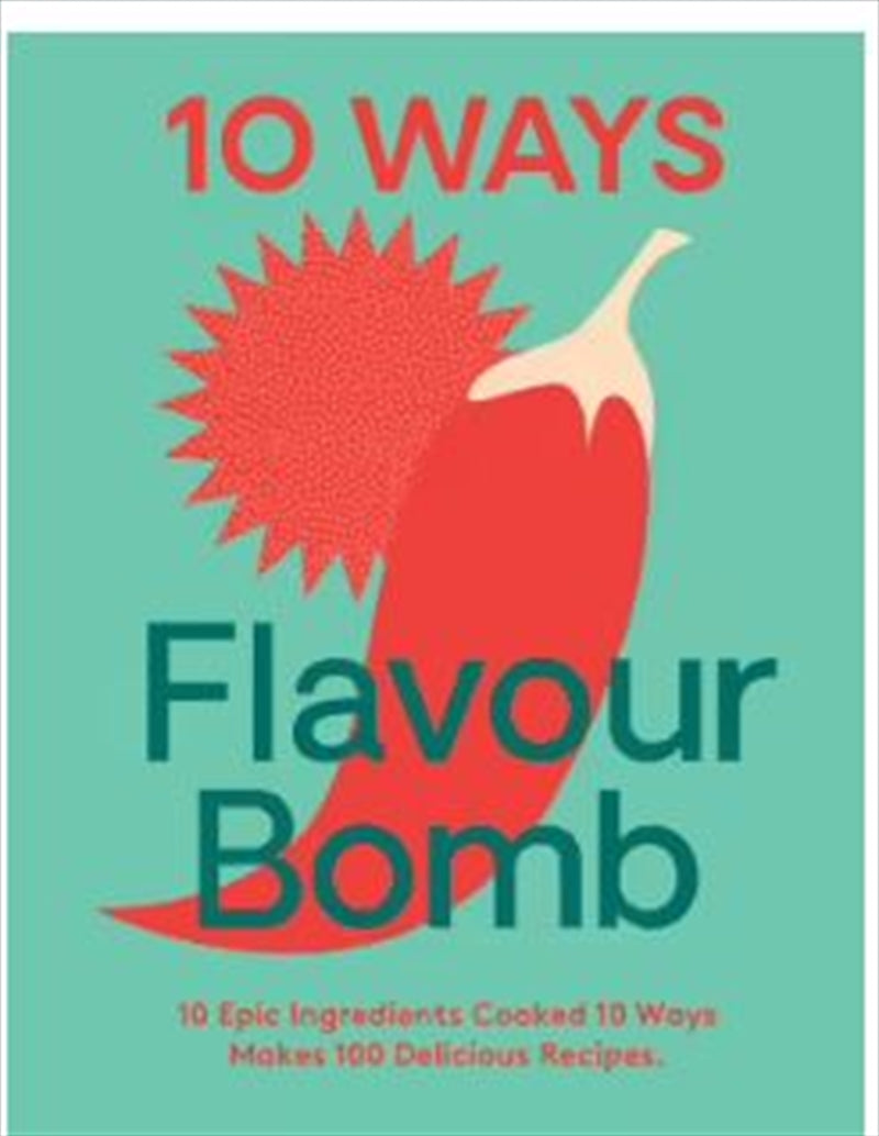 10 Ways - Flavour Bomb - Cook Book: 10 Ways