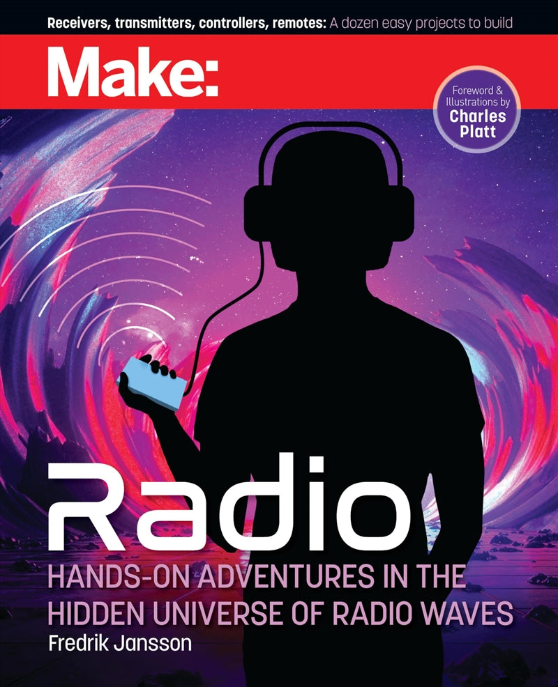 Make: Radio: Learn about radio through electronics, wireless experiments, and projects - Charles Platt