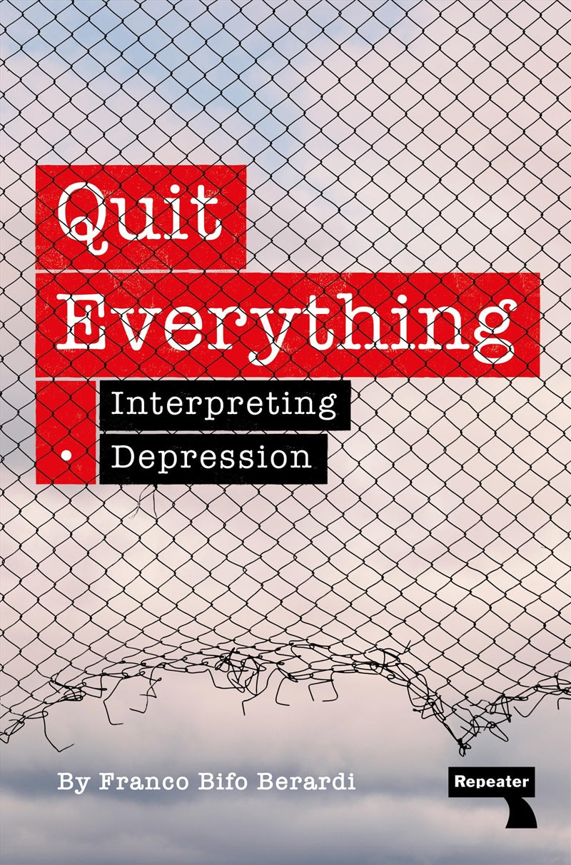 Quit Everything: Interpreting Depression - Franco Berardi