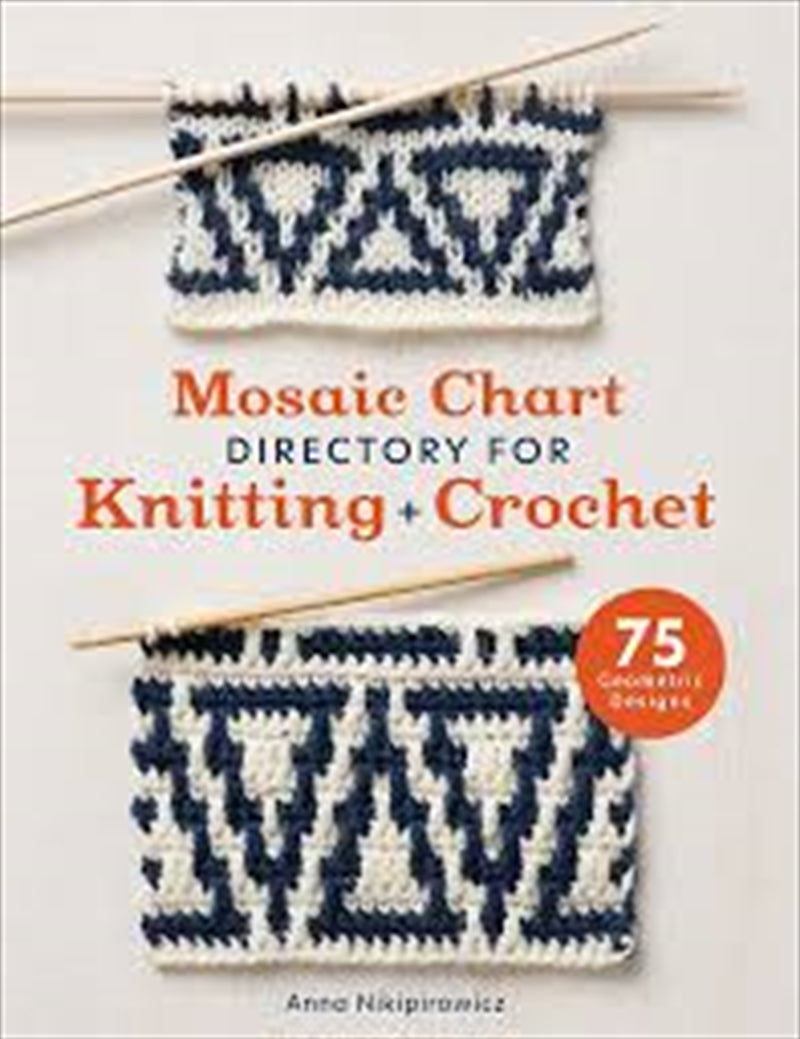 Mosaic Chart Directory for Knitting and Crochet: 75 new colourwork designs for knitters and crochete - Anna Nikipirowicz