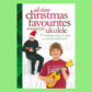 All Time Christmas Favourites Arranged For Ukulele Book