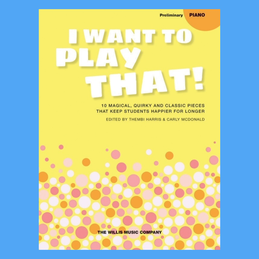 I Want To Play That - Piano Repertoire Books 1-3