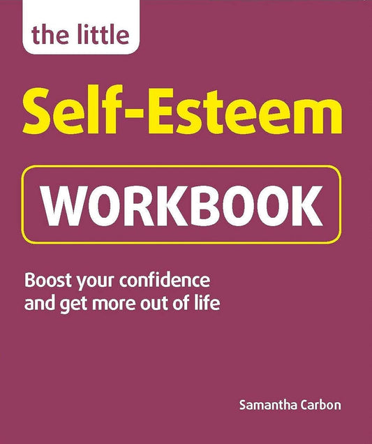 The Little Self-Esteem Workbook: Boost your confidence and get more out of life (Little Workbooks) - Samantha Carbon