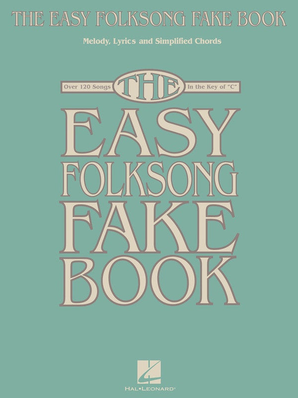 The Easy Folksong Fake Book 120 Songs In The Key Of C