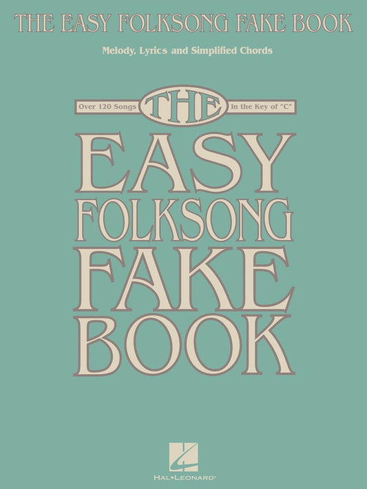 The Easy Folksong Fake Book 120 Songs In The Key Of C